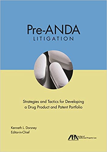 Pre-ANDA Litigation: Strategies and Tactics for Developing a Drug Product and Patent Portfolio