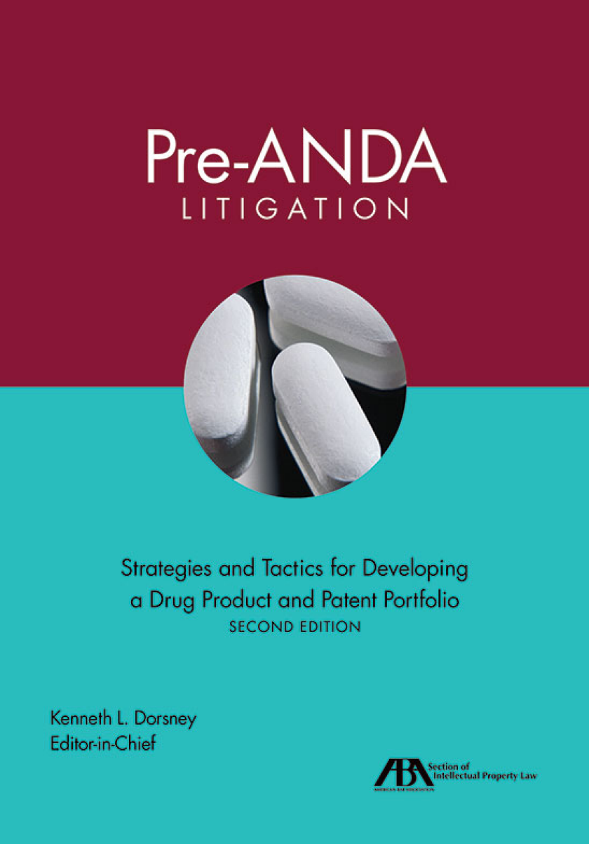 Second Edition of Pre-ANDA Litigation: Strategies and Tactics for Developing a Drug Product and Patent Portfolio